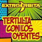 EXTRA ÓRBITA –Archivo Ligero- TERTULIA con los OYENTES (Julio 2018)