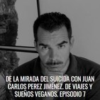 El gesto más radical. Episodio 7. De la mirada del suicida con Juan Carlos Pérez Jiménez. De viajes y sueños veganos.