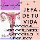 Epipsodio 4: Jefa de tu vida, ¿conoces a Charuca?
