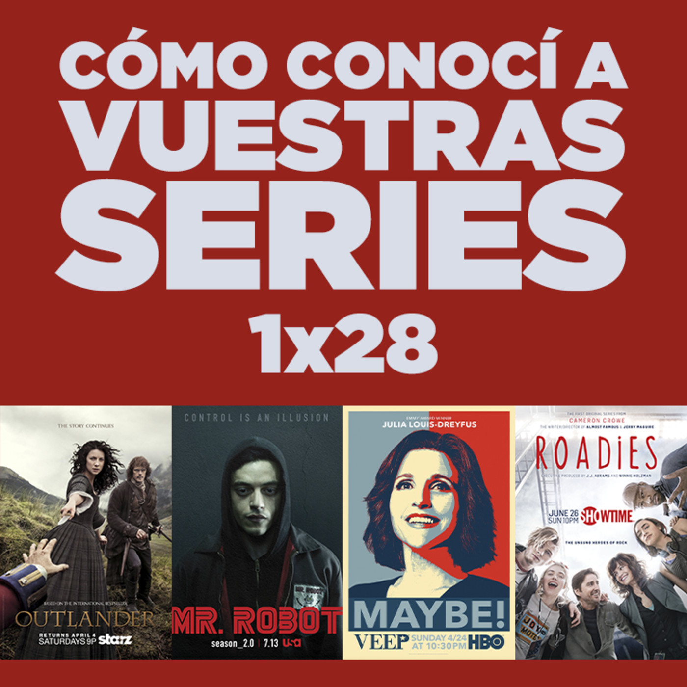 Cómo conocí a vuestras series 1x28 - Outlander, Mr. Robot, Veep, Roadies, Premios Emmy, etc.
