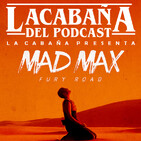4x43 La Cabaña presenta: Mad Max Fury Road