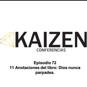 72. 11 Anotaciones del libro Dios nunca parpadea I Kaizen Conferencias -  Kaizen Conferencias - Podcast en iVoox