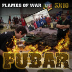FUBAR 3x10 – FLAMES OF WAR ETC 2017