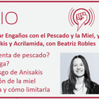 Episodio 163: Evitar Engaños con el Pescado y la Miel, y Reducir Riesgos de Anisakis y Acrilamida, con Beatriz Robles