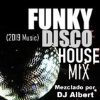 FUNKY DISCO HOUSE MIX (2019 Music) Seleccionado y mezclado por DJ Albert