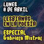 Lesbianas en la poesía / Especial Gabriela Mistral (8/abril/2019)