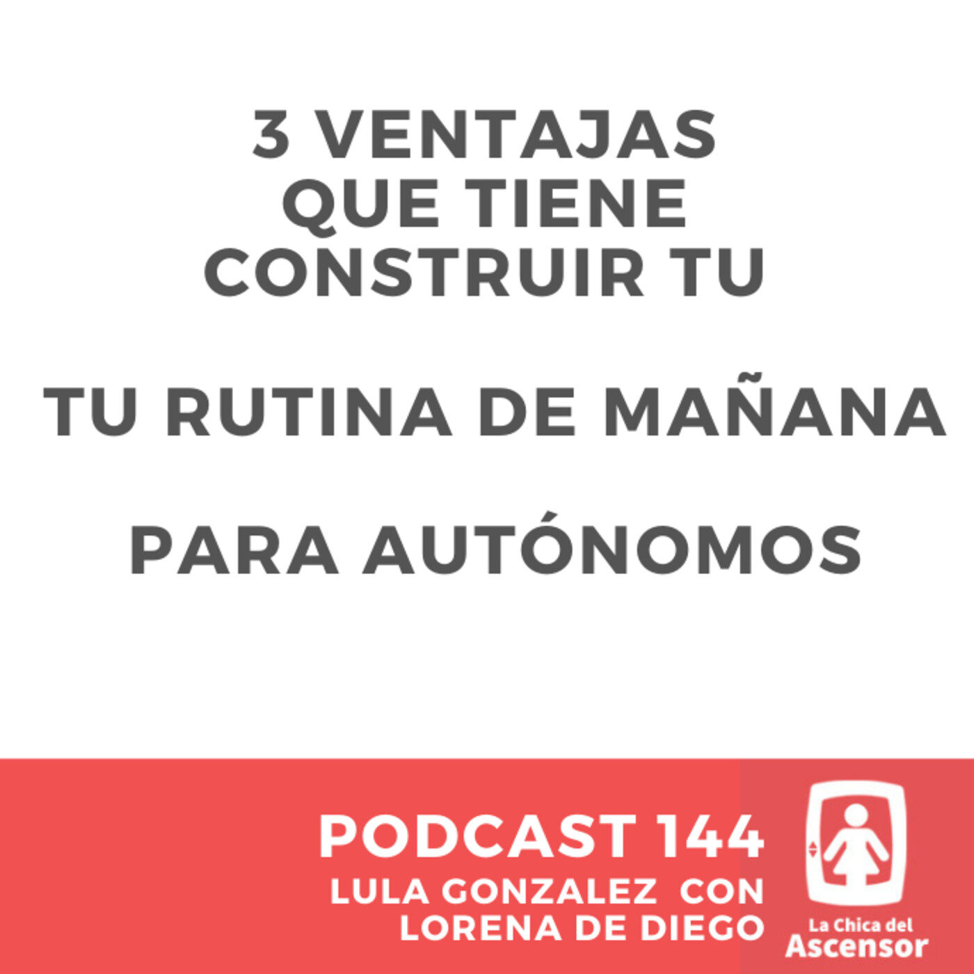 144 - Tres ventajas que tiene construir tu rutina de mañana para emprender y ser autónomos