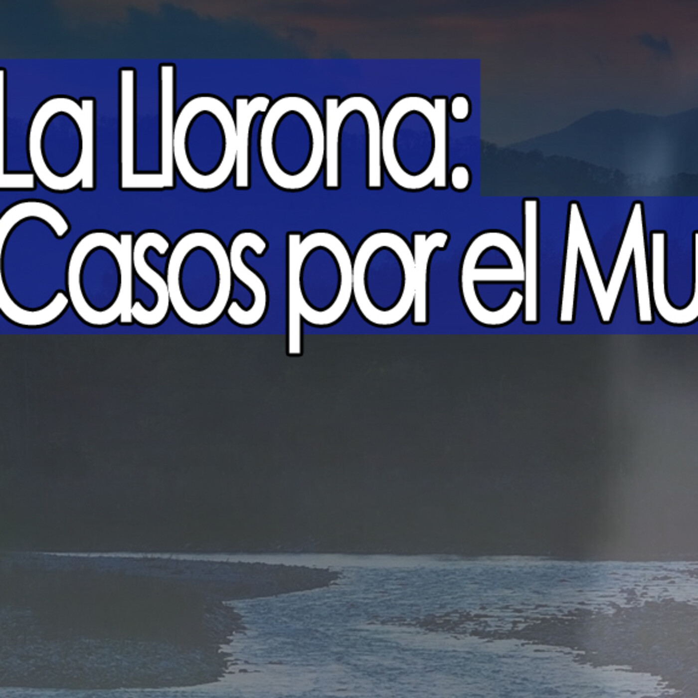Misterio3 La Llorona, Casos por el Mundo episode artwork