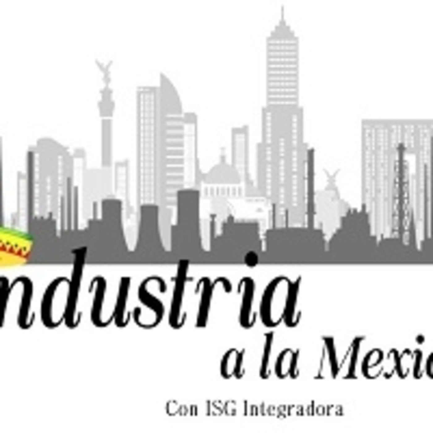 Industria a la Mexicana. 091219 p063 episode artwork