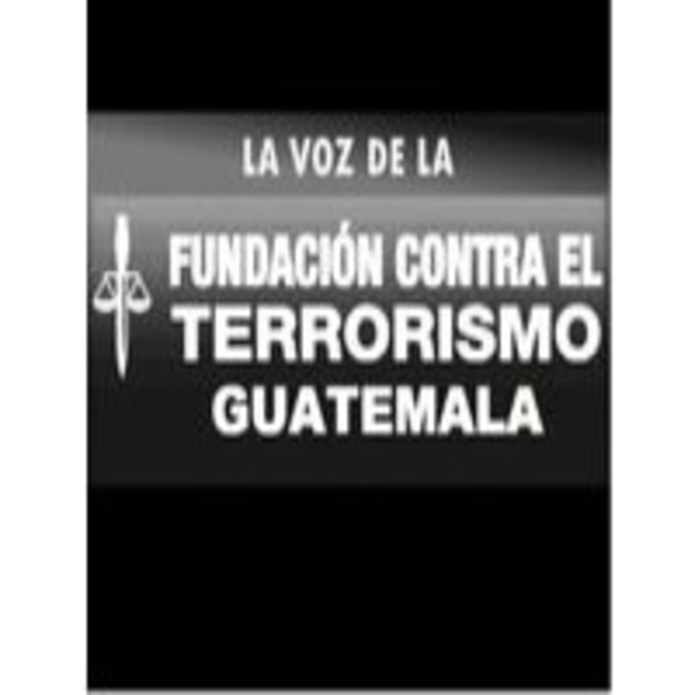 La Voz de la Fundación contra el Terrorismo GT