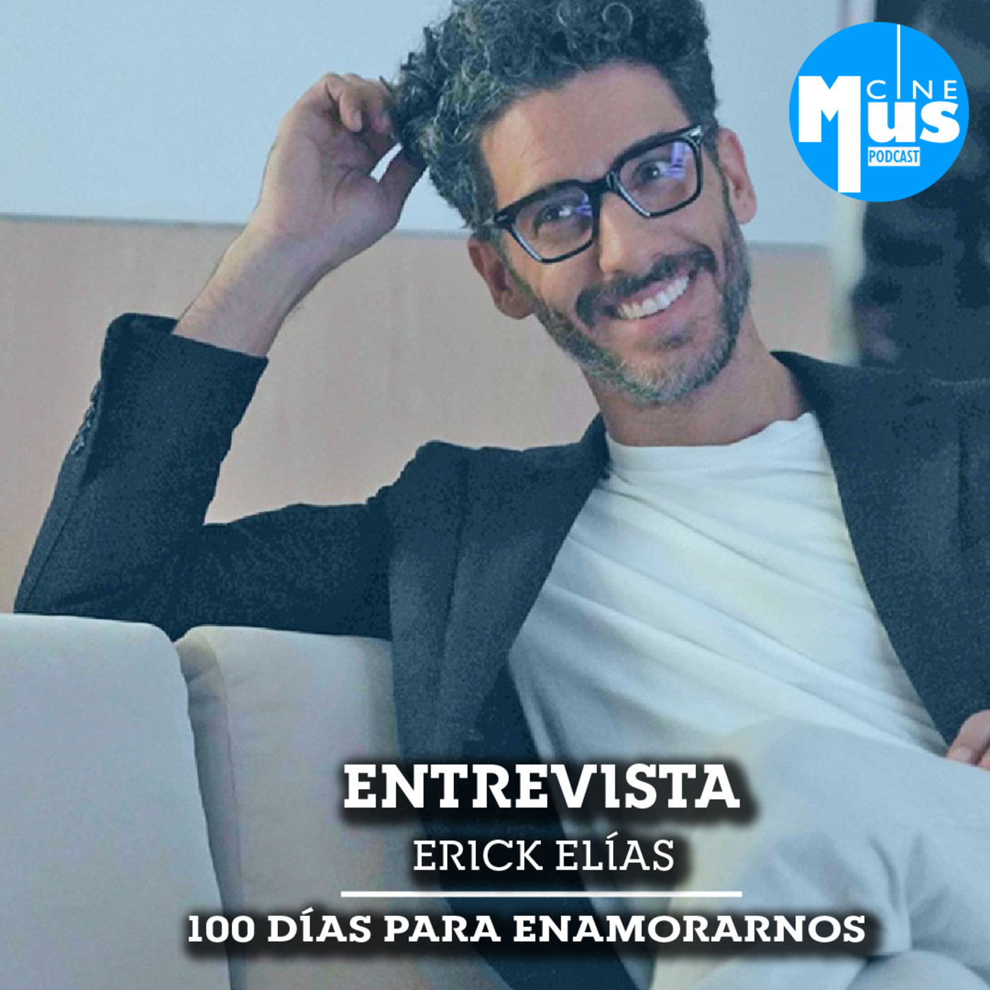 Ep 51: Erick Elías, 100 días para enamorarnos