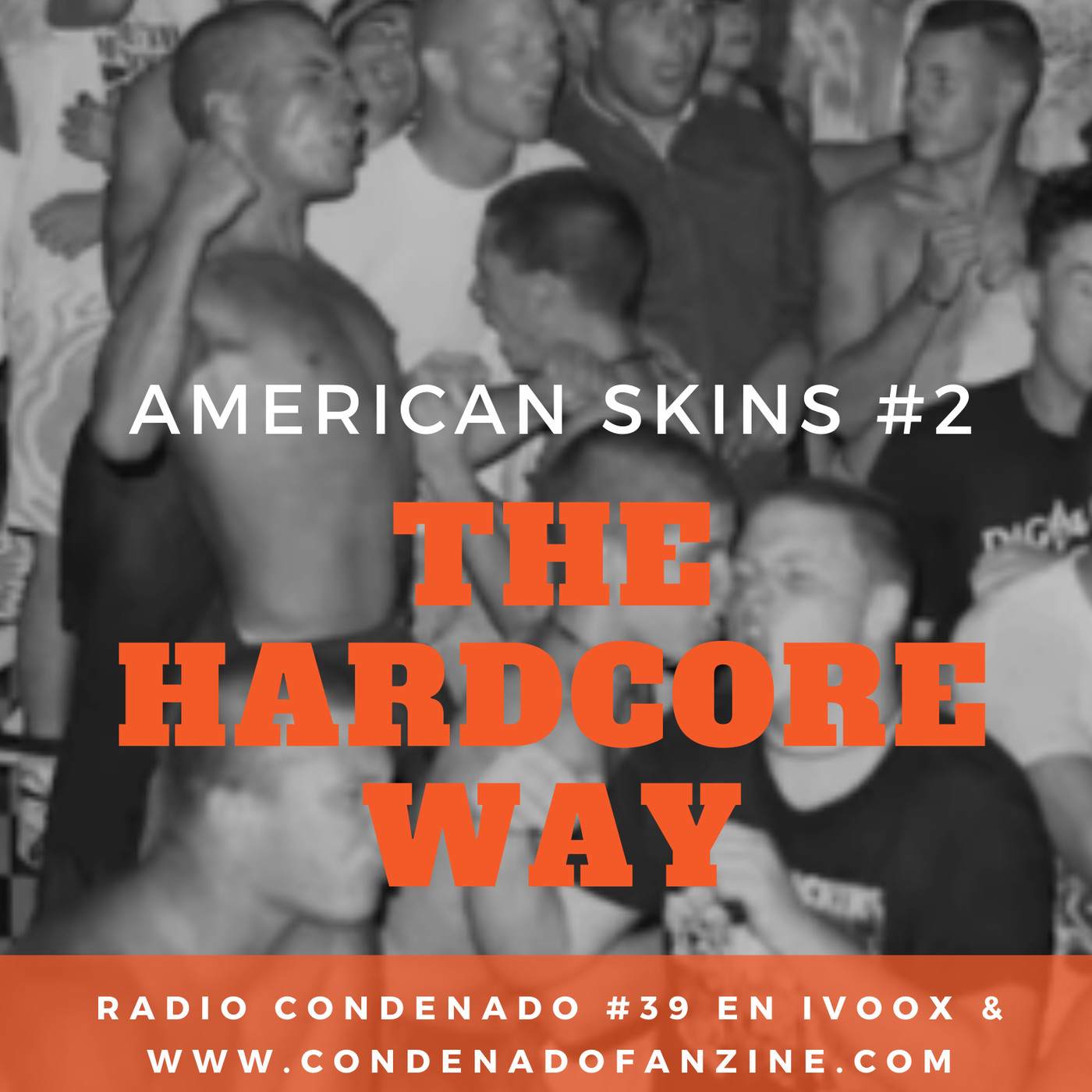 Radio Condenado #40 | American Skins: The Hardcore Way Pt. 2 episode artwork