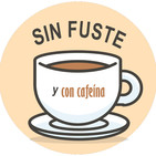 Sin fuste y con cafeína. Programa 6
