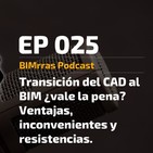025 Transición del CAD al BIM ¿vale la pena? Ventajas, inconvenientes y resistencias.