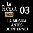 La Rockola Podcast - 03 - La musica antes de internet