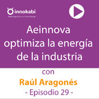 29 Aeinnova y Raúl Aragonés. Optimizando el consumo de energia en la industria