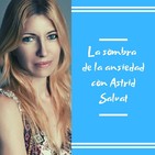 Episodio 27 - La sombra de la ansiedad con Astrid Salvat