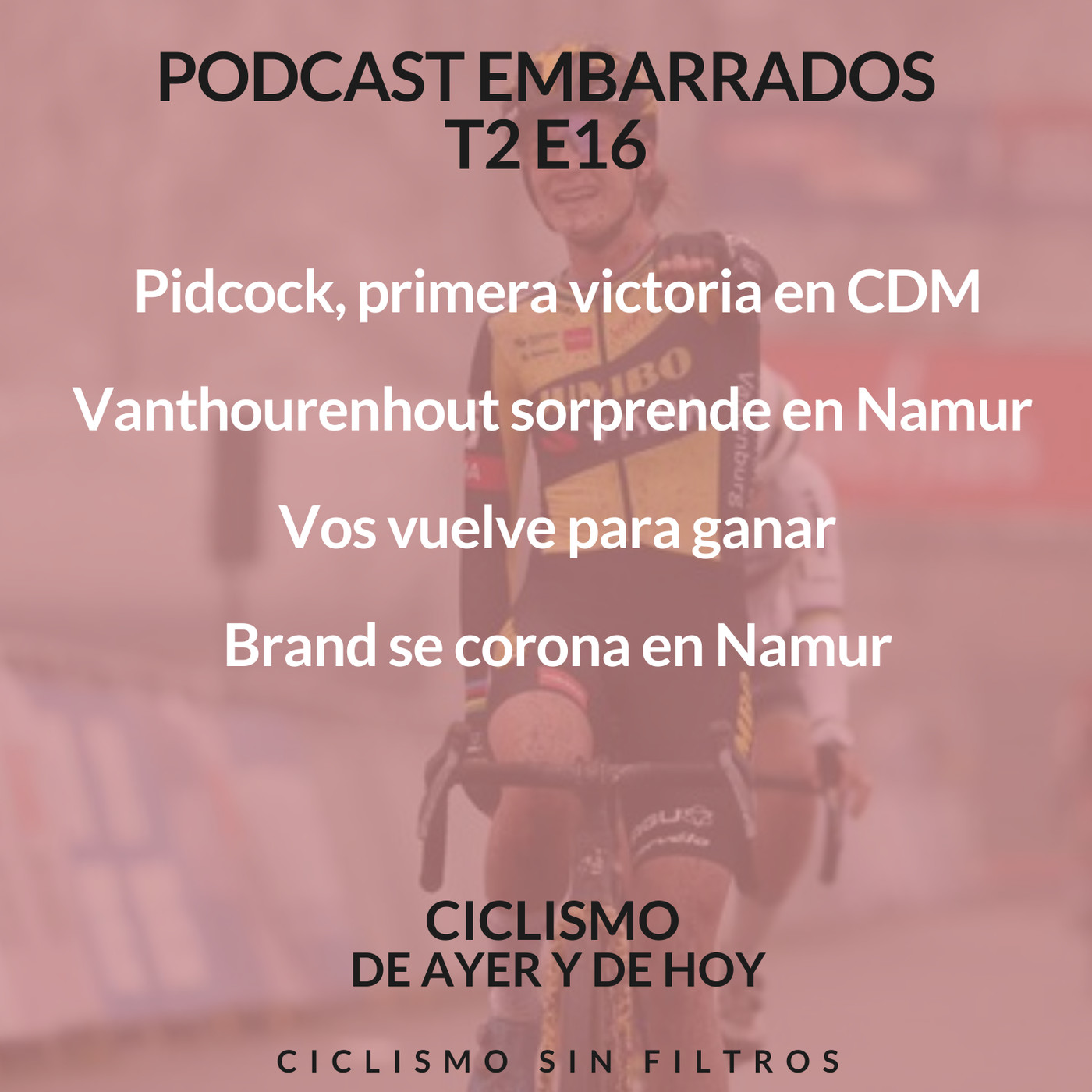 EMBARRADOS T2 E16: Pidcock, primera victoria CDM. Vanthourenhout sorpresa en Namur. Vos vuelve y gana. Brand en Namur episode artwork