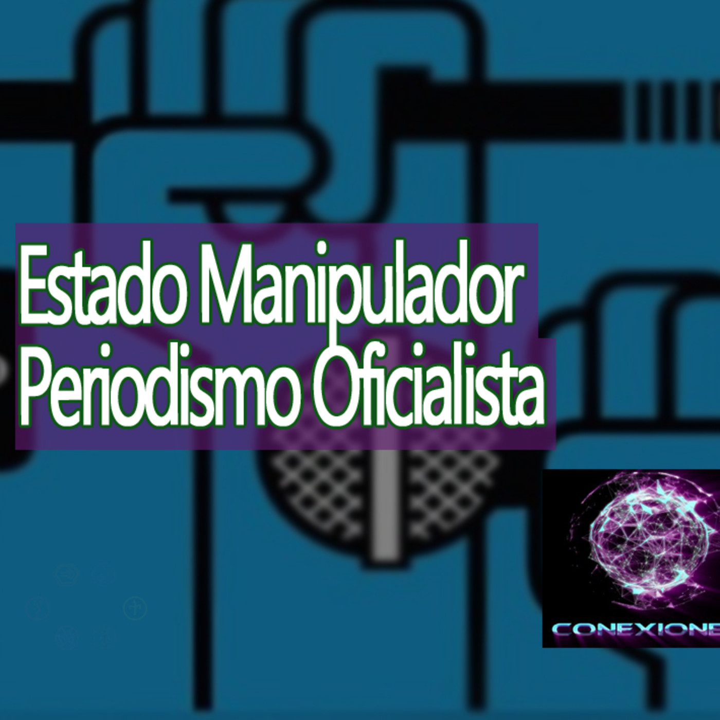 Conexiones Manipulación de Estado: Periodismo Oficialista episode artwork