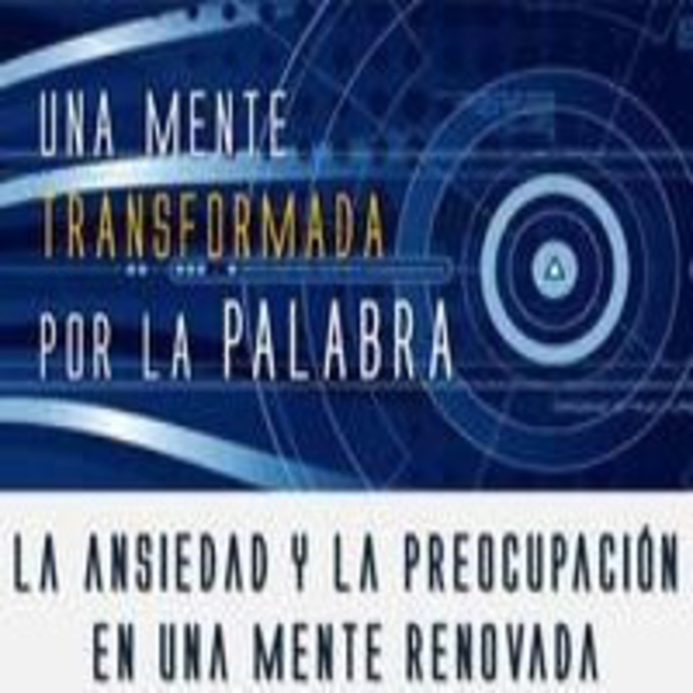 La ansiedad y la preocupación en la mente renovada - Fausto González episode artwork