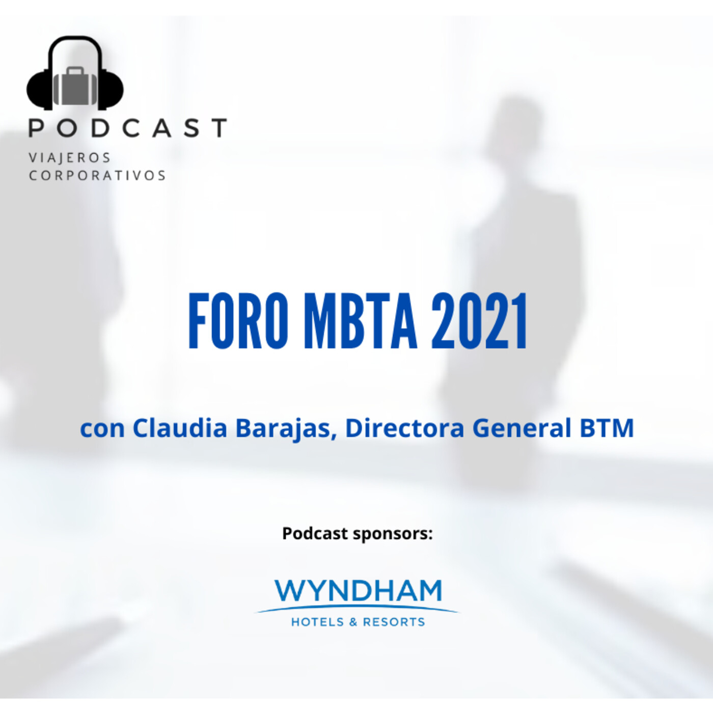 Episodio 40 - Foro MBTA 2021 con Claudia Barajas, Directora General BTM