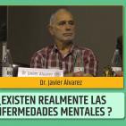 ¿EXISTEN REALMENTE LAS ENFERMEDADES MENTALES? - Dr. Javier Álvarez