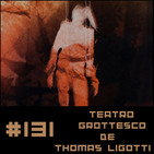 #131 Teatro Grottesco de Thomas Ligotti