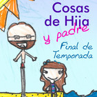 Cosas de Hija y padre 2x29 - Final de Temporada