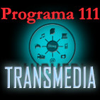 Programa 111. Transmedia
