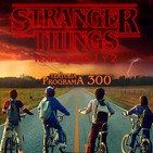 LODE 8x11 STRANGER THINGS 1 y 2, tertulia programa 300
