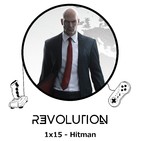 Revolution Podcast - 1x15 - Hitman