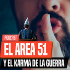 EL AREA 51 & el Karma de la guerra | Podcast Especial