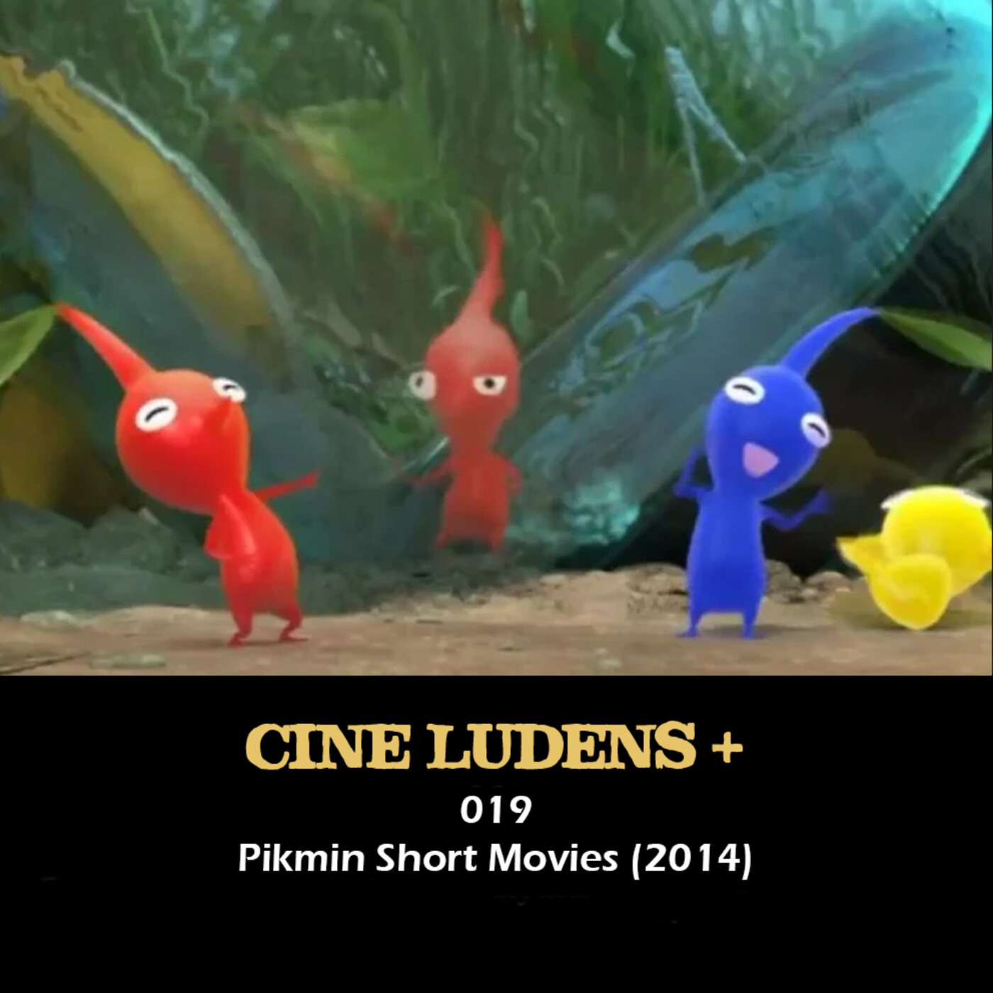 Cine Ludens Plus #019 - Pikmin Short Movies (2014) episode artwork