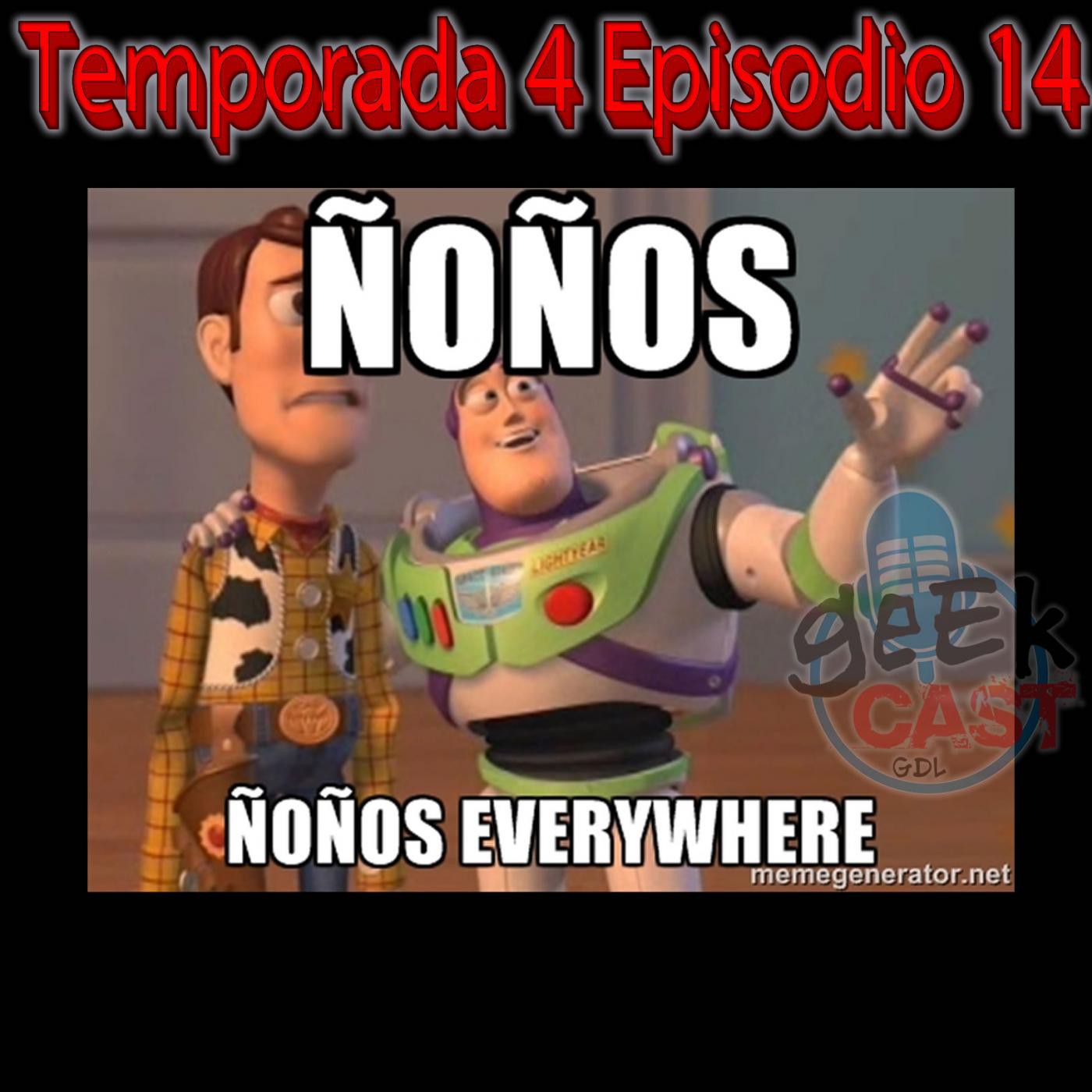 Ñoños, ñoños everywhere... Temporada 4 - Episodio 14 episode artwork