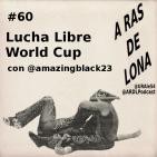 A Ras De Lona #60 - AAA Lucha Libre World Cup