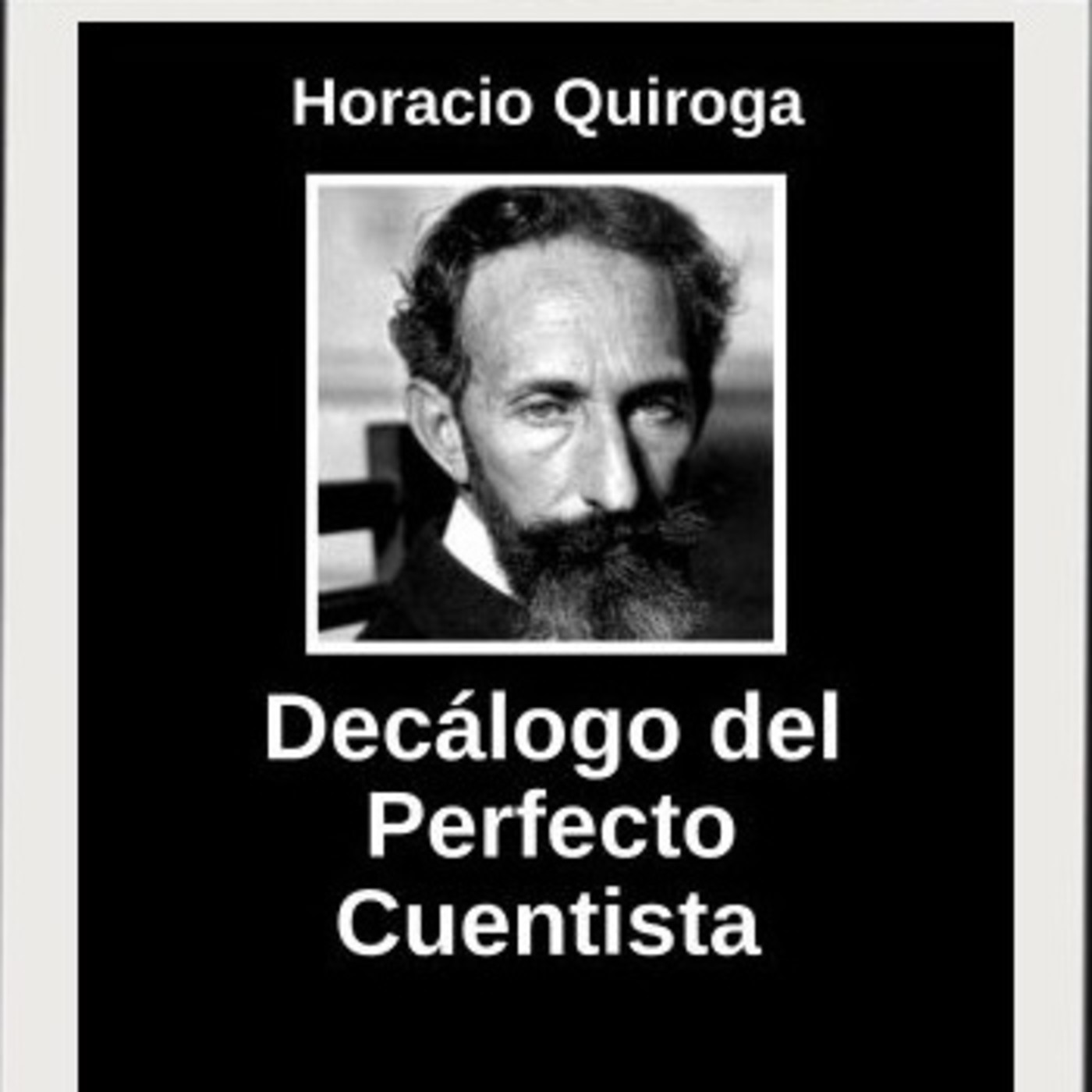 "Decálogo del perfecto cuentista", por Horacio Quiroga