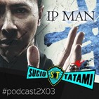 Sucio Tatami 2x3 Especial saga Ip Man con Donnie Yen. "GSD" (2017), "Ip Man: La Leyenda" (2010), "Ip Man: The Final Figh