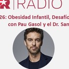 226: Obesidad Infantil, Desafíos, Libros y Estoicismo, con Pau Gasol y el Dr. Santi F. Gómez