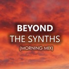 Beyond the synths (Morning Mix)
