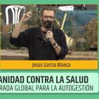 LA SANIDAD CONTRA LA SALUD, Una mirada global para la autogestión - Jesús García Blanca