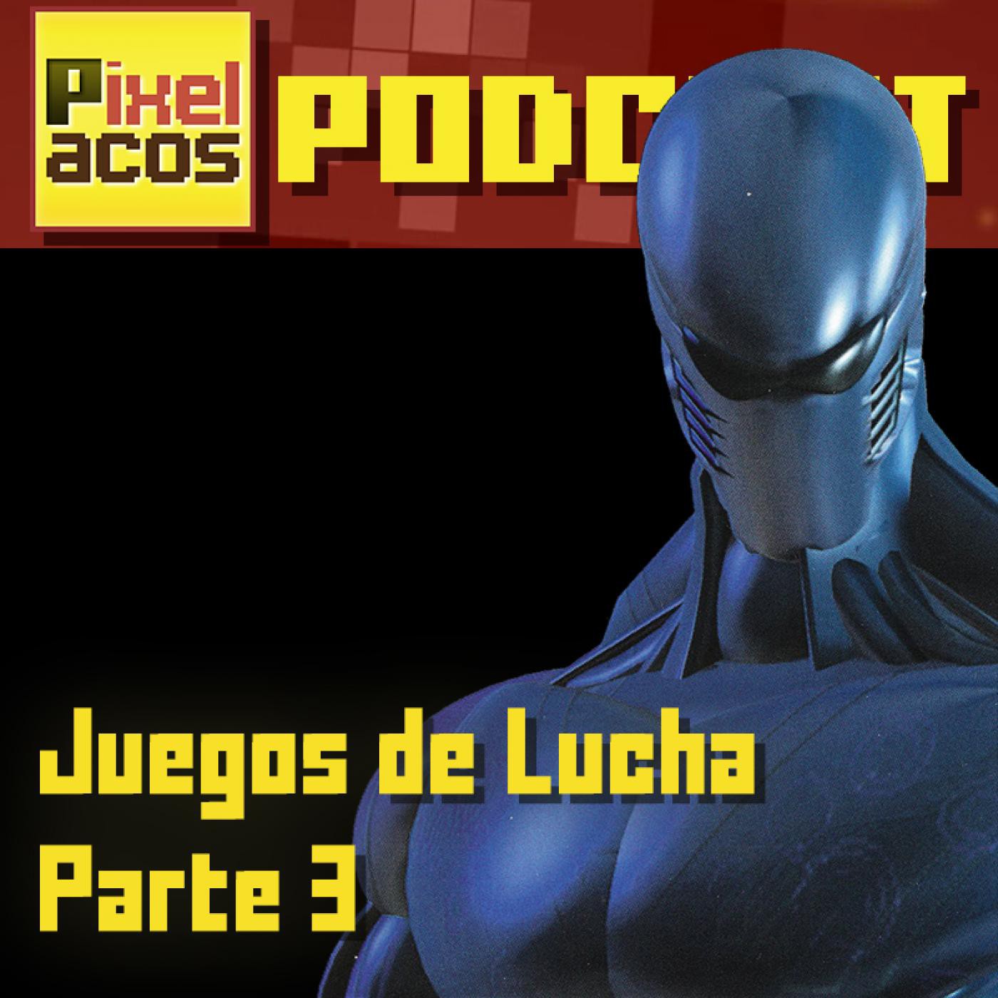 Pixelacos 025 – Juegos de Lucha (Parte 3)