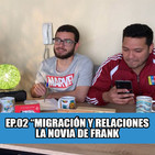 #loscalientes02 | MigraciÓn y relaciones | la novia de frank