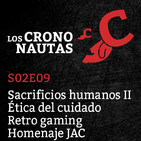 S02E09 - Sacrificios Humanos II, Ética del cuidado, Retro Gaming y Homenaje a JAC