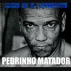Luces en el Horizonte: PEDRINHO MATADOR (Asesino de Criminales)