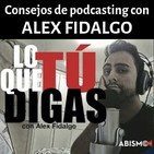 Consejos de podcasting con Alex Fidalgo