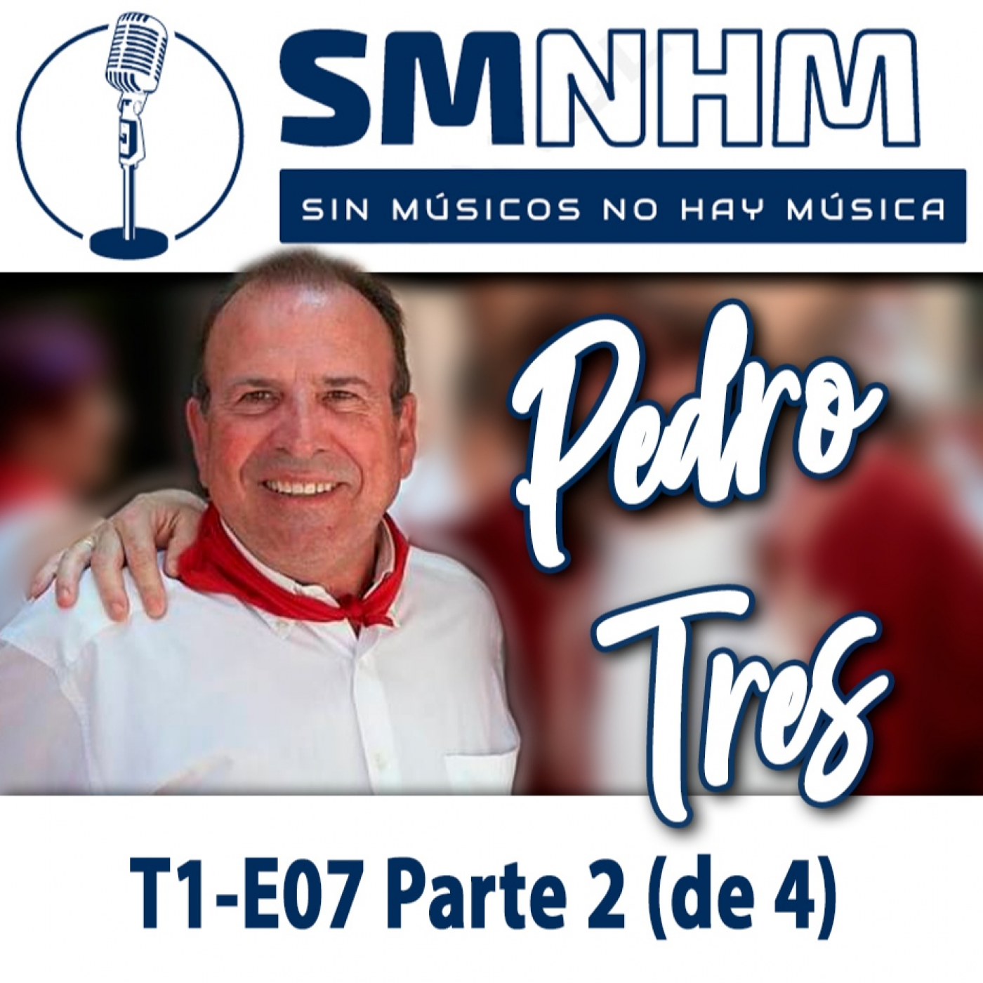 T1-E07 Parte 2 (de 4) Pedro Tres - Sin Músicos No Hay Música - SMNHM episode artwork