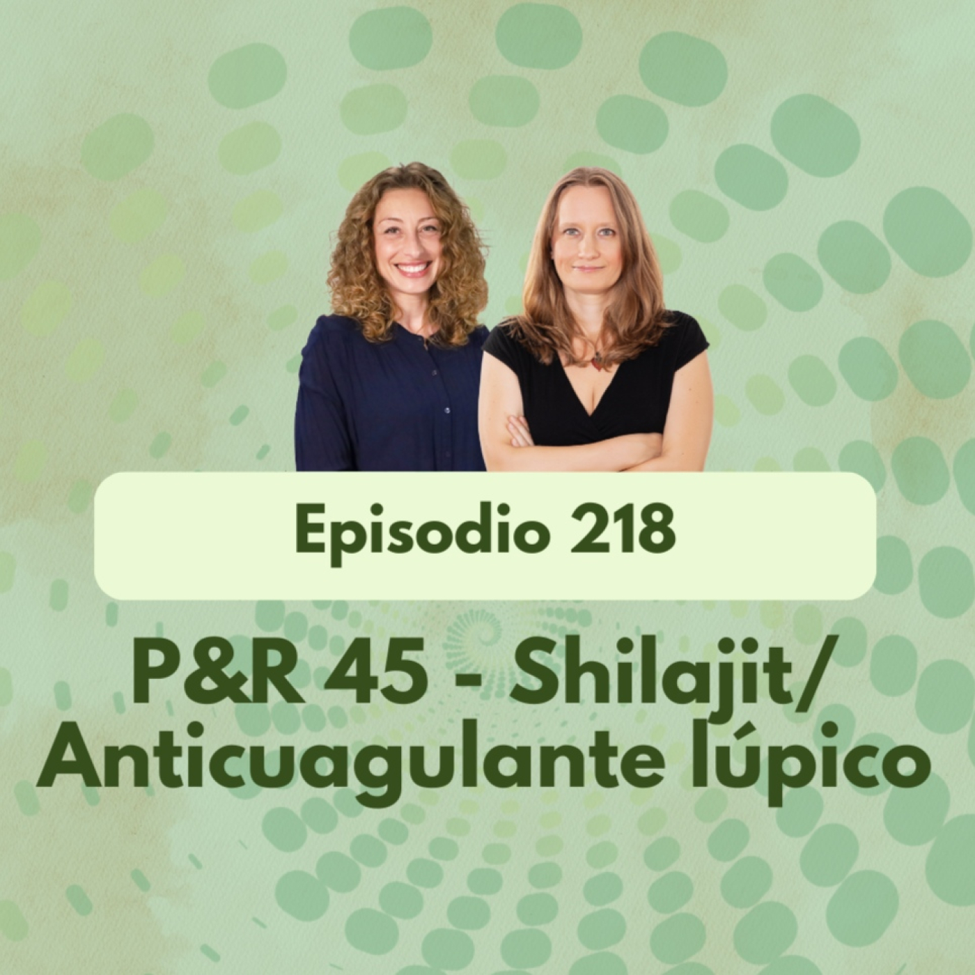 218 - P&R 45- Shilajit/Anticuagulante lúpico - Episodio exclusivo para mecenas