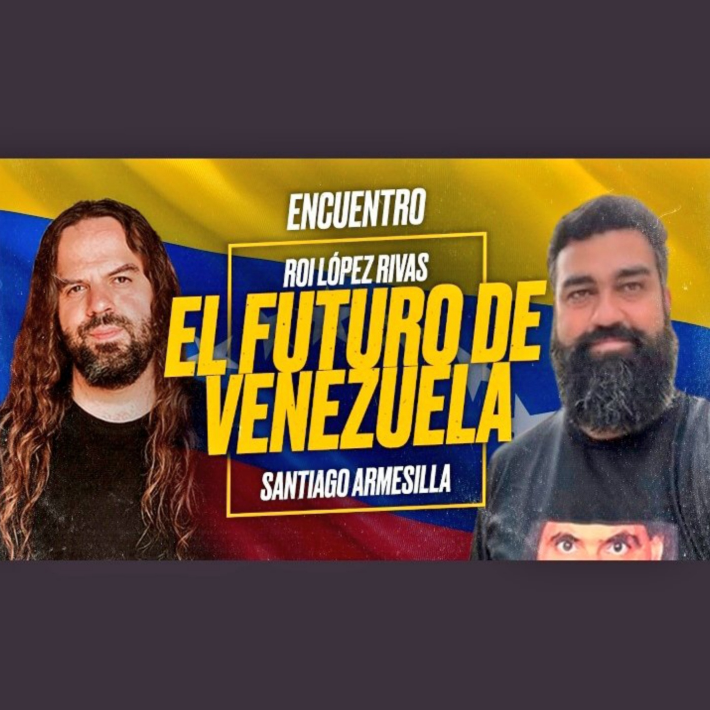 El Futuro de VENEZUELA - Roi LÓPEZ RIVAS y Santiago ARMESILLA [Encuentro]