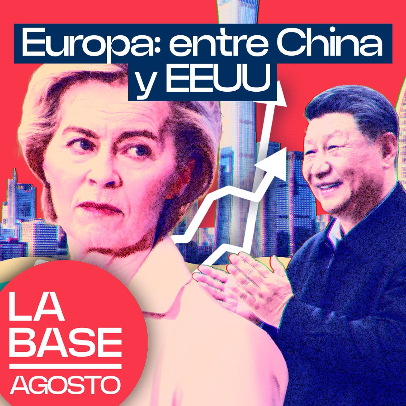 La Base Agosto 2x1 | Europa no acepta el ascenso de China
