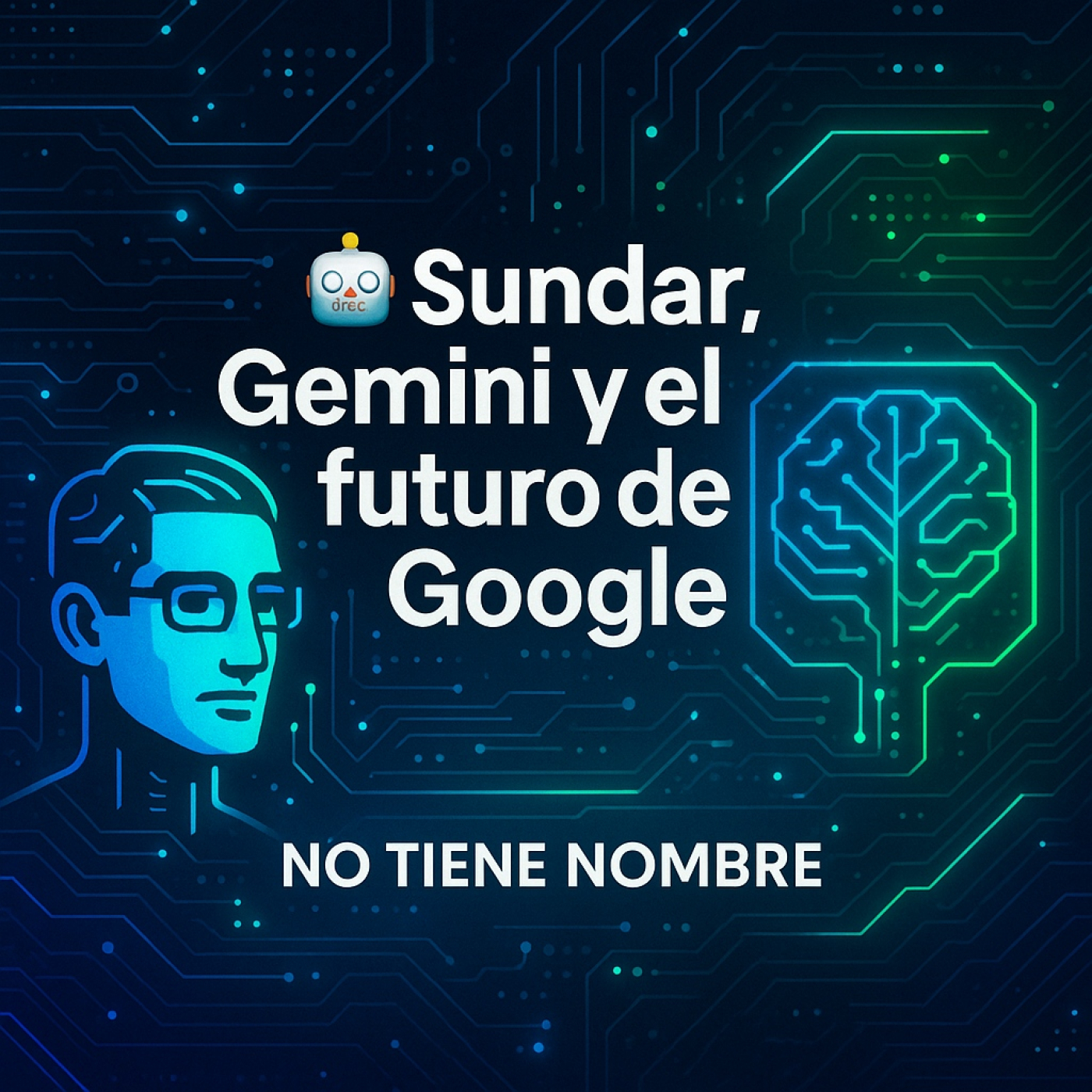 NTN 403 -  ‍♂️ Sundar, Gemini y el futuro que Google se está inventando